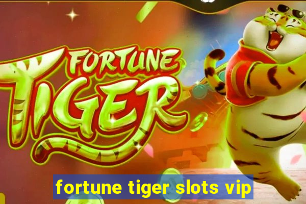 fortune tiger slots vip